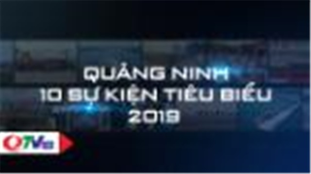 Quảng Ninh: 10 sự kiện tiêu biểu năm 2019