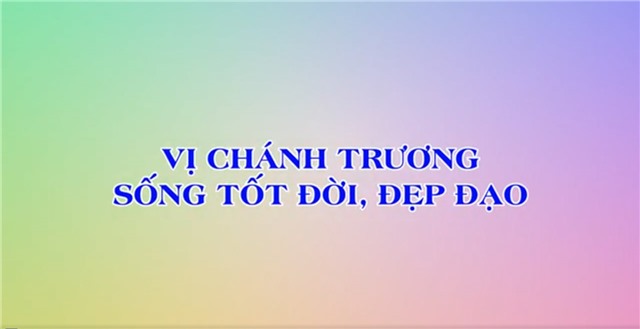 Vị Chánh Trương sống tốt đời, đẹp đạo