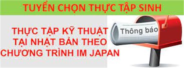 Thông báo tuyển chọn thực tập sinh nữ đi thực tập kỹ thuật tại Nhật Bản theo chương trình IM JAPAN - Đợt 01/2023