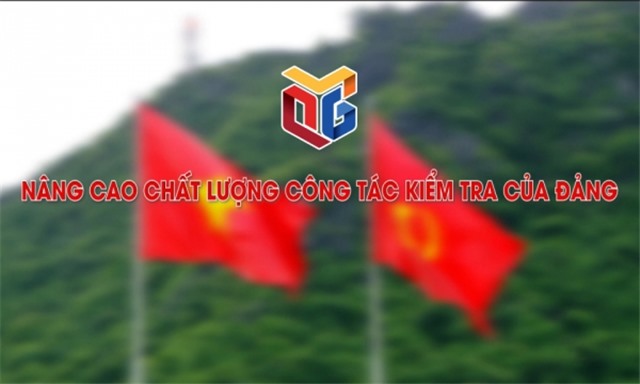 Nâng cao chất lượng công tác kiểm tra của Đảng