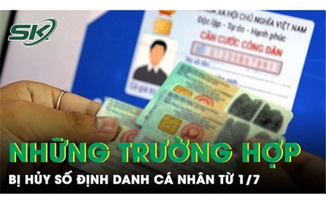 Từ 1/7, những trường hợp nào sẽ bị hủy số định danh cá nhân?