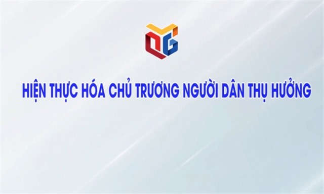 Hiện thực hóa chủ trương người dân thụ hưởng