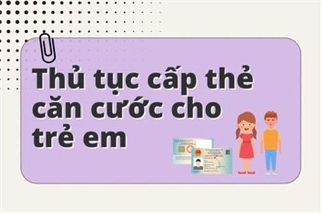 Infographic] Thủ tục cấp thẻ căn cước cho công dân từ đủ 6 tuổi trở lên