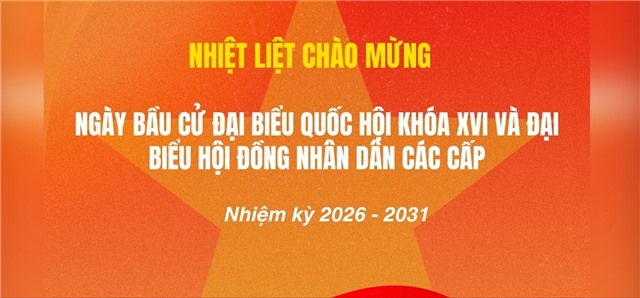 Nhiệt liệt Chào mừng Ngày bầu cử đại biểu 32win1 Trang Chủ 32win Chính Thức khóa XVI và đại biểu Hội đồng nhân dân các cấp nhiệm kỳ 2026 - 2031