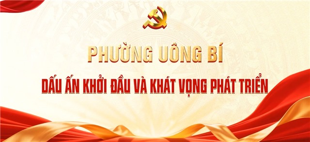 PHƯỜNG UÔNG BÍ 2025 - DẤU ẤN KHỞI ĐẦU VÀ KHÁT VỌNG PHÁT TRIỂN