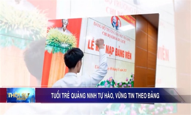  Tuổi trẻ Quảng Ninh tự hào, vững tin theo Đảng