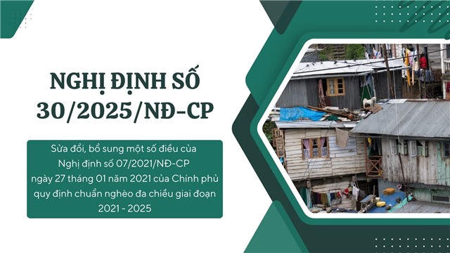 (Nghị định số 30/2025/NĐ-CP) Sửa đổi, bổ sung một số điều của Nghị định số 07/2021/NĐ-CP ngày 27 tháng 01 năm 2021 của Chính phủ quy định chuẩn nghèo đa chiều giai đoạn 2021 – 2025