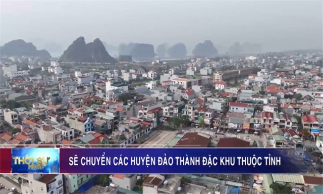 Sẽ chuyển các huyện đảo thành đặc khu thuộc tỉnh
