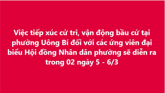 Việc tiếp xúc cử tri, vận động bầu cử tại phường 32Win12 com tại tài khoản đối với các ứng viên đại biểu Hội đồng Nhân dân phường sẽ diễn ra trong 02 ngày 5 - 6/3