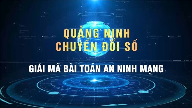 Chuyển đổi số tại Quảng Ninh - Giải mã bài toán an ninh mạng